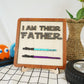 I Am Their Father Engraved Wooden Sign